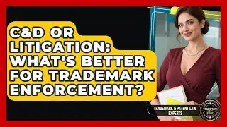 C&D Or Litigation: What's Better For Trademark Enforcement? - Trademark and Patent Law Experts
