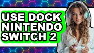 How to Use Dock Nintendo Switch 2 (full Guide)