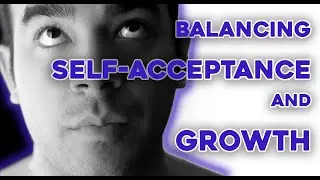 Be Yourself, Only Better | The Art of Balancing Self Acceptance and Growth
