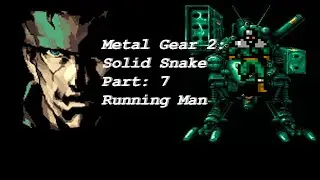 SpiteFireH20 Plays: Metal Gear 2: Solid Snake Part 7 Running Man