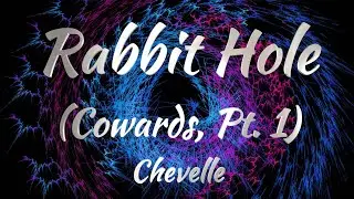 Chevelle - Rabit Hole (Cowards Pt. 1) (Lyrics)