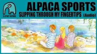 ALPACA SPORTS - Slipping Through My Fingertips [Audio]