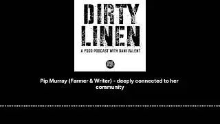 Pip Murray (Farmer & Writer) - deeply connected to her community - Dirty Linen - A Food Podcast...
