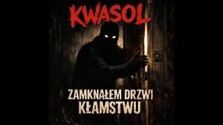 Kwasol -Zamknąłem Drzwi Kłamstwu