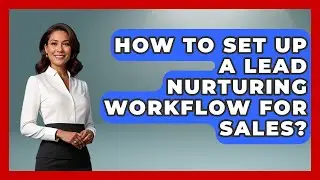 How To Set Up A Lead Nurturing Workflow For Sales? - Sales Saas Breakdown