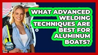 What Advanced Welding Techniques Are Best For Aluminum Boats? - Boat Life Masters