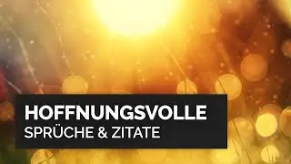 Hoffnungsvolle Sprüche & Zitate | Mut + Zuversicht + Kraft + Hoffnung