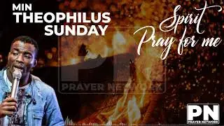 Min.Theophilus Sunday - Spontaneous Worship (Spirit pray for me)