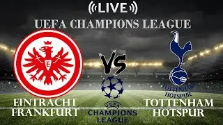 🔴Eintracht Frankfurt vs Tottenham Hotspur | UEFA Champions League | Live Score