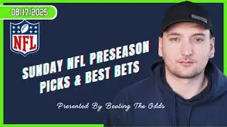 Sunday NFL Preseason Picks and Best Bets for August 17th, 2025! 