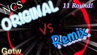NCS : Original vs Remix | Gotw Fanmade