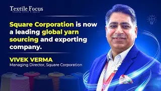 Square Corporation is now a leading global yarn sourcing and exporting company | Vivek Verma