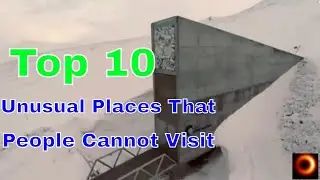 Top 10 Unusual Places That People Cannot Visit
