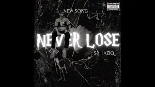 SP HAZIQ - Never Lose | Prod. by Hussain (Official Audio)