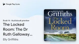 The Locked Room: The Dr Ruth Galloway Mysteries&hellip; by Elly Griffiths &middot; Audiobook preview