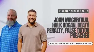 John MacArthur, Hulk Hogan, Death Penalty, False TikTok Preacher: PinPoint Podcast Ep. 2 - 7/30/25