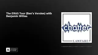 The ERAS Tour (Ben&rsquo;s Version) with Benjamin Wittes