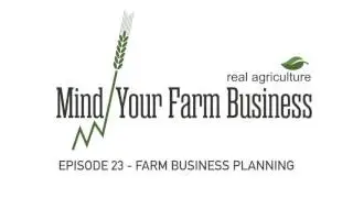 Mind Your Farm Business &mdash; Ep. 23: Four Elements of a Well-Crafted Farm Business Plan