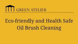 Ecofriendly and Health Safe Oil Brush Cleaning For Artists