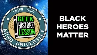 Black Heroes Matter with Brandon Marino  - Geek History Lesson