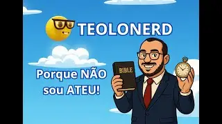 Porque não sou ateu! [Teolonerd]