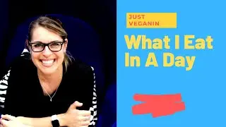What I Eat in A Day - Vegan Goodness