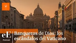 Banqueros de Dios y de la mafia: escándalos del Vaticano