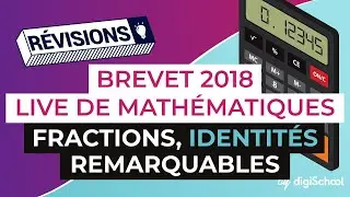 Brevet 2018 - Révisions de Maths : Fractions, identités remarquables