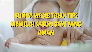 🔥 bunda Wajib Tahu! Tips Memilih Sabun Bayi yang Aman