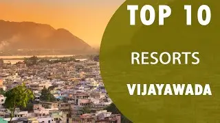 Top 10 Best Resorts to Visit in Vijayawada | India - English