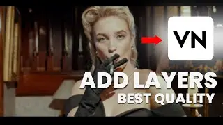 HOW TO ADD LAYERS & EXPORT VIDEOS WITH HIGHEST QUALITY in VN VIDEO EDITOR - Tutorial