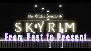 TES V Skyrim - From Past to Present | Piano Version