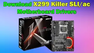 ASRock X299 Killer SLIac Motherboard Driver Download Guide Windows