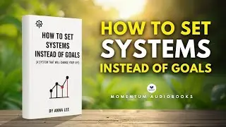 How To Set Systems Instead Of Goals (a system that will change your life) - Audiobook