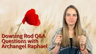 Dowsing Rod Question and Answer Session with Archangel Raphael