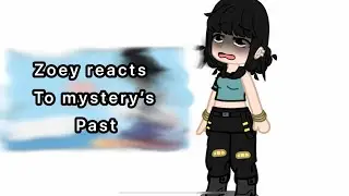 Zoey reacts to mystery&rsquo;s past//mystery past//zoeystery//requested