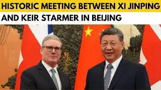 Keir Starmer and Xi Jinping call for deeper U.K.-China ties