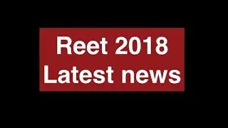 Reet 2018 Latest news
