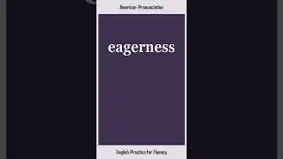 eagerness, How to Say or Pronounce EAGERNESS in American, British English, Pronunciation