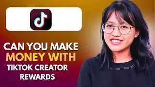 Can You Make Money With TikTok Creator Rewards Program in 2026?
