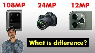 12MP vs 24MP vs 108MP Camera - DSLR vs Mobile Camera - What is Difference?