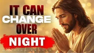 God Can Change Everything in a Moment | Powerful Morning Prayer to Start Your Day | Morning Prayer