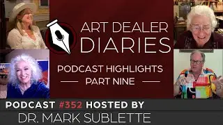 Art Dealer Diaries Podcast Highlights (Part 9) Epi. 352 - Host Dr. Mark Sublette