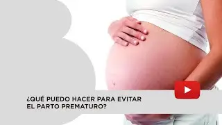 Embarazo de riesgo, &iquest;qu&eacute; puedo hacer para evitar el parto prematuro?