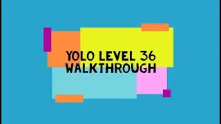 YOLO LEVEL 36