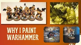 Why I Paint Warhammer