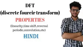 DFT(Discrete fourier transform)   properties in DSP(digital signal processing)