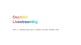 Depthkit Livestreaming Tutorial - Part 4: Broadcasting with a Content Delivery Network (CDN)
