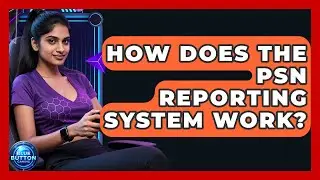 How Does The PSN Reporting System Work? - Blue Button Gaming