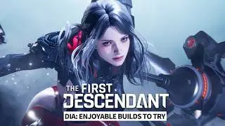 The First Descendant | Dia: Enjoyable Builds to Try